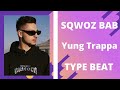 SQWOZ BAB x Yung Trappa type beat