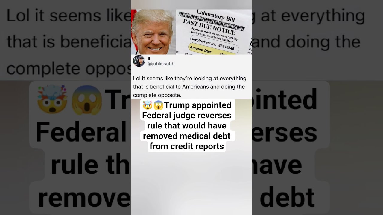 Trump Appointed Federal Judge Reverses Rule That Would Have Removed Medical Debt From Credit