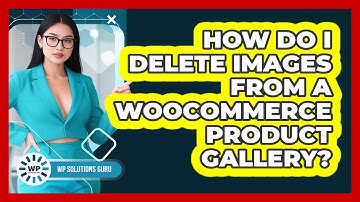How Do I Delete Images From A WooCommerce Product Gallery?