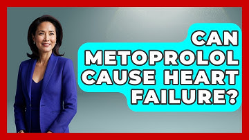 Can Metoprolol Cause Heart Failure? - Cardiology Community