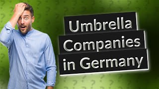 Are there umbrella companies in Germany?