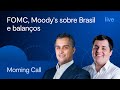 Fomc moodys sobre brasil e balanos  morning call btg  jerson zanlonrenzi e lucas costa  0205