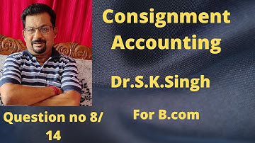 Consignment Accounting from Dr s.k .Singh question no 8/ 14 for.B.com(H) ||Rajusengupta classes||