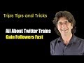 Twitter trains 2019 how to get lots of followers fast on twitter