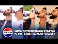 New stronger pepsi  kya taste hai yaar