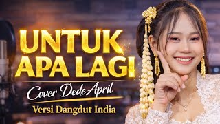 💔 UNTUK APA LAGI – Cover Dede April Versi Dangdut India | Lagu Galau Paling Menyentuh