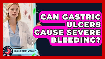 Can Gastric Ulcers Cause Severe Bleeding? - Ulcer Support Network