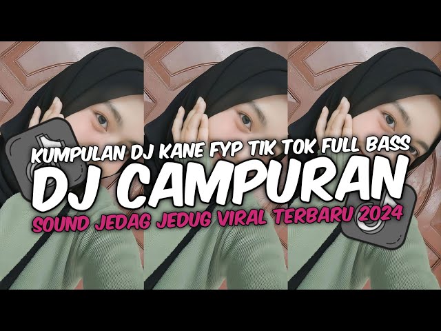 DJ CAMPURAN VIRAL TIK TOK TERBARU 2024 FULL BASS JEDAG JEDUG MENGKANE class=