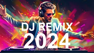 DJ REMIX 2024 - Mashups & Remixes Of Popular Songs - Party Club Remix Music 2024