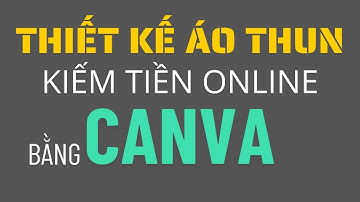 Hướng dẫn thiết kế áo thun trên Canva | Gợi ý cách kiếm tiền Online với thiết kế áo thun trên Canva