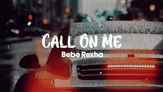 Call On Me - Bebe Rexha (Lyrics)