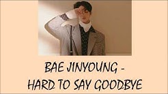 Bae Jinyoung - Hard To Say Goodbye Lyrics [Rom+Indo]  - Durasi: 3:53. 