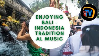 ENJOYING BALI - INDONESIA TRADITIONAL MUSIC