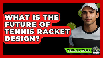 What Is The Future Of Tennis Racket Design? - The Racket Xpert