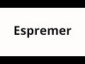 How To Pronounce Espremer How To Pronounce Espremer