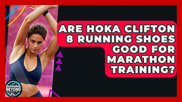 Are Hoka Clifton 8 Running Shoes Good For Marathon Training? - Running Beyond Limits