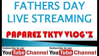 FATHERS DAY LIVE STREAM WITH PAPAREZ TKTV