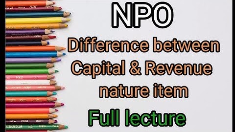 NPO | Difference between capital expenditure,revenue expenditure, capital receipt and revenue receip