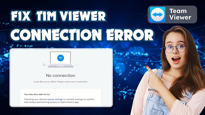 Lỗi not ready please check your connection teamviewer 13 năm 2024