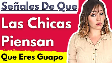 ¿Cómo saber si una chica te encuentra físicamente atractivo?