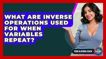What Are Inverse Operations Used For When Variables Repeat? - Your Algebra Coach