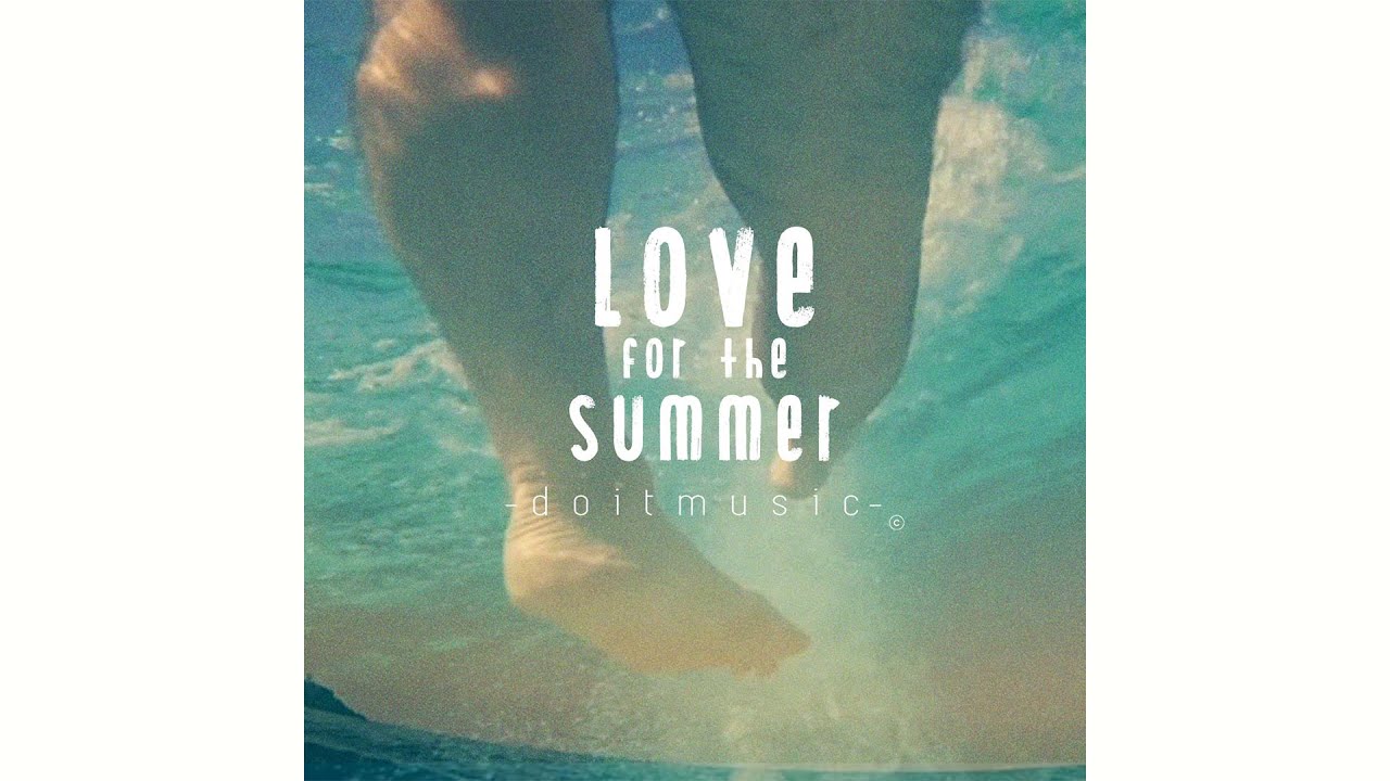 Watch LOVE FOR THE SUMMER | doitmusic | Official Music Video | HQ on YouTube