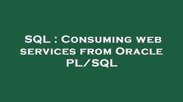 SQL : Consuming web services from Oracle PL/SQL