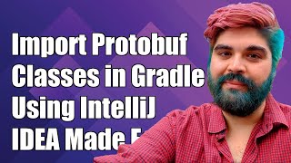 How to Import Protobuf Generated Classes in Gradle with IntelliJ IDEA
