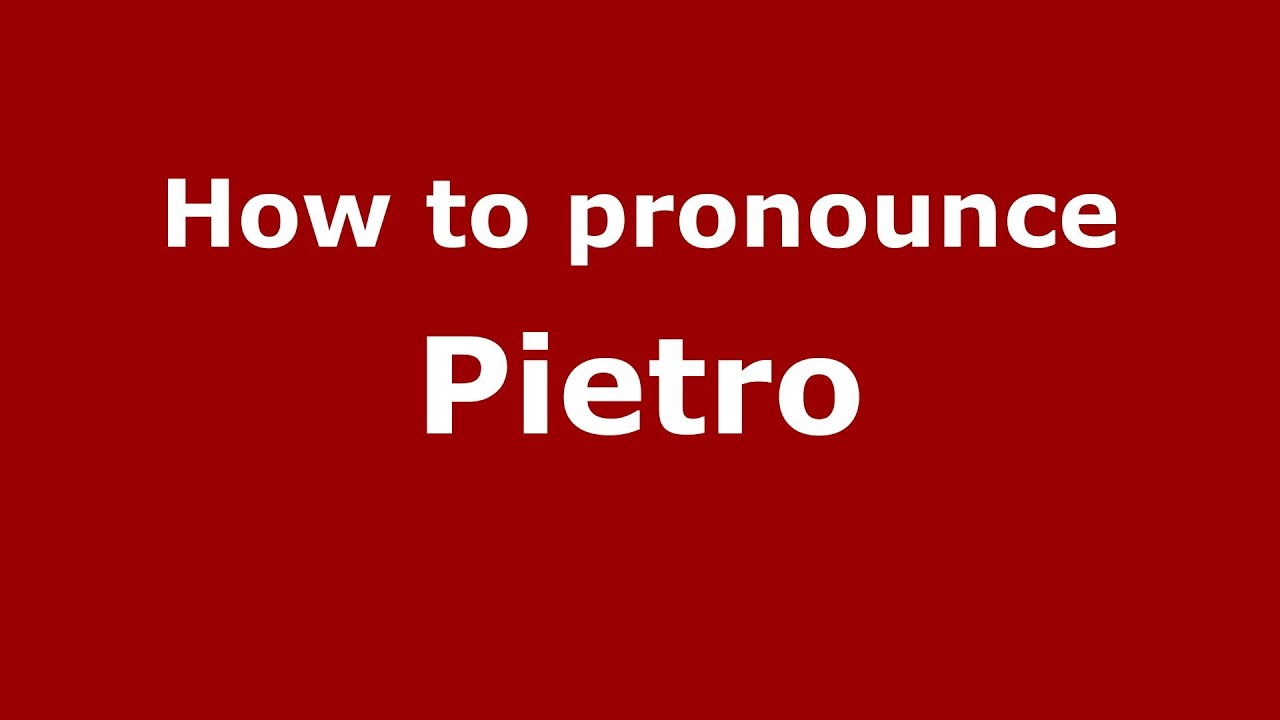 How To Pronounce Pietro? (Recommended) - Pronouncenames.com