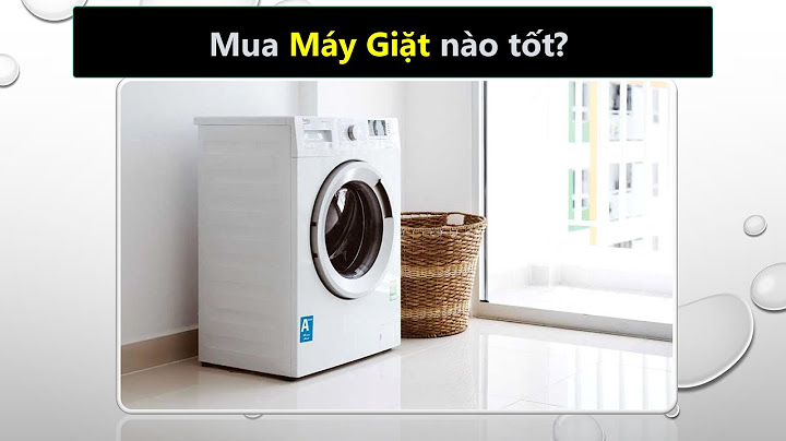 Đánh giá máy giặt tốt nhất hiện nay