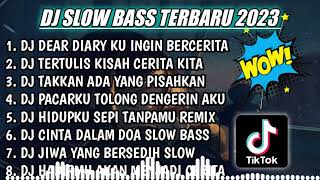 DJ SLOW FULL BASS TERBARU 2023 || DJ DEAR DIARY KU INGIN BERCERITA ♫ REMIX FULL ALBUM TERBARU 2023