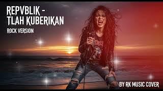 REPUBLIK-TLAH KUBERIKAN - ROCK VERSION | BY RKMUSICCOVER