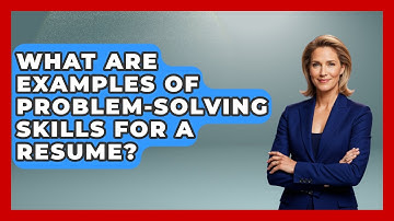What Are Examples Of Problem-solving Skills For A Resume? - Job Success Network