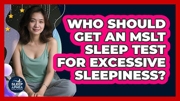 Who Should Get An MSLT Sleep Test For Excessive Sleepiness? - Sleep Apnea Support Network