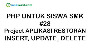 PHP UNTUK SISWA SMK #28  INSERT UPDATE DELETE Aplikasi Restoran Berbasis Web