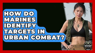 How Do Marines Identify Targets In Urban Combat? - Battle Ready Force