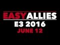 Easy Allies - E3 2016 Schedule