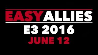 Easy Allies - E3 2016 Schedule