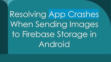 Resolving App Crashes When Sending Images to Firebase Storage in Android
