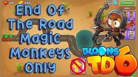 Bloons TD 6 | End Of The Road Magic Monkeys Only | No MK No Powers Used Walkthrough / Strategy