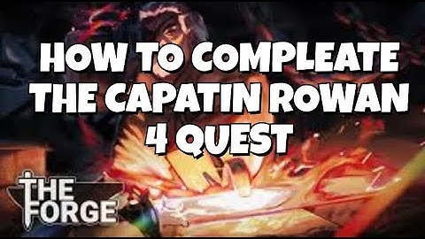 How to complete captain rowan 4 ( The Forge )