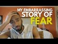MY EMBARRASSING STORY OF FEAR