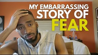 MY EMBARRASSING STORY OF FEAR