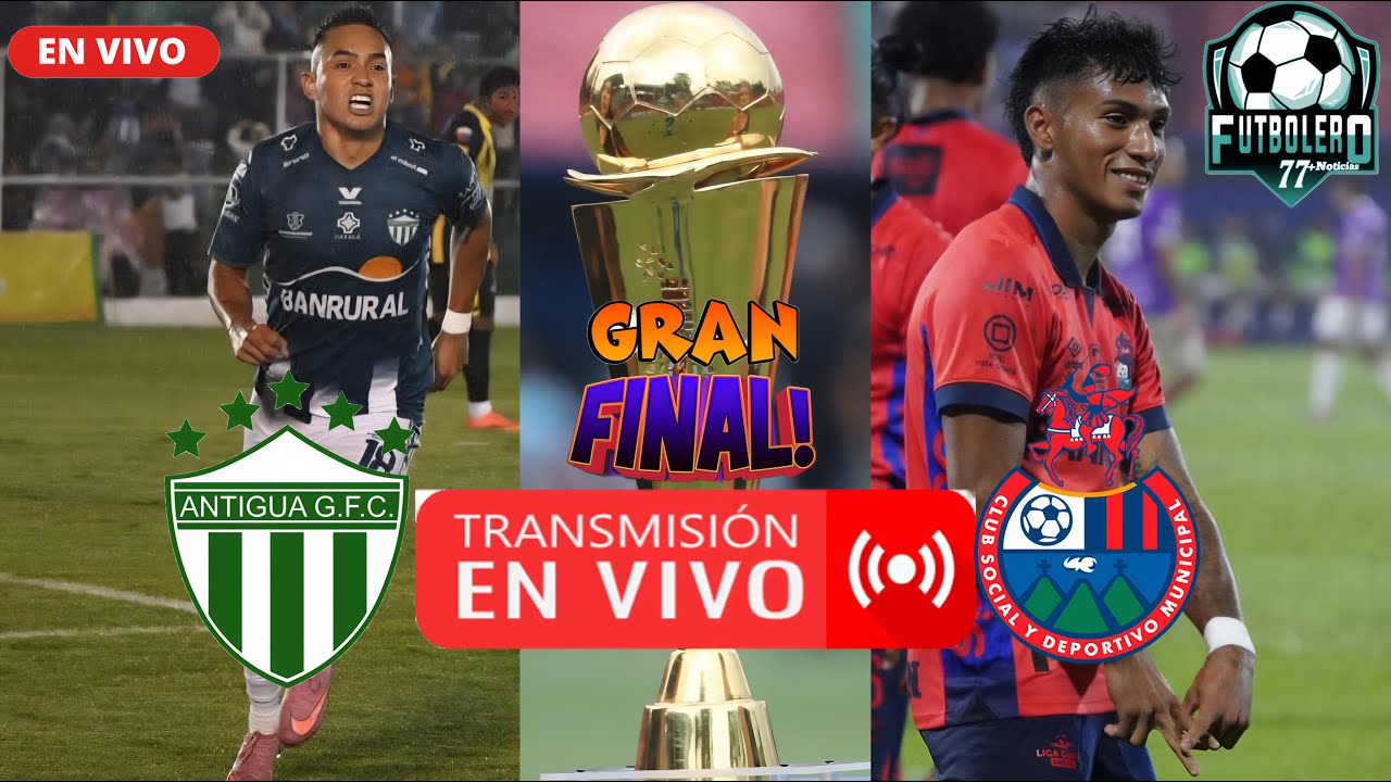 Antigua GFC vs Municipal EN VIVO FINAL DE IDA TORNEO APERTURA 2025 ...