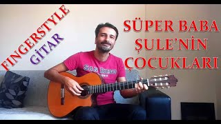 Süper Baba - Şuleni̇n Çocuklari Fingerstyle Gitar