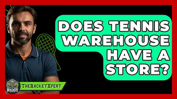 Does Tennis Warehouse Have A Store? - The Racket Xpert