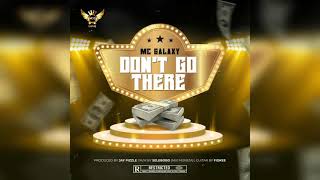 MC Galaxy - Dont Go There (Official Audio)