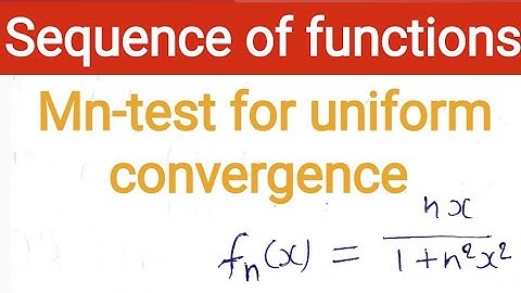 4. Mn test for uniform convergence of sequence of functions | sequence of functions | Real Analysis