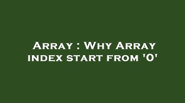 Array : Why Array index start from 