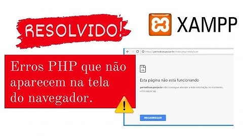 RESOLVIDO: Porque não consigo ver os erros no navegador no XAMPP com PHP